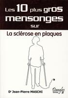 Couverture du livre « Les 10 plus gros mensonges sur la sclérose en plaques » de Jean-Pierre Maschi aux éditions Dangles