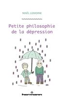 Couverture du livre « Petite philosophie de la dépression » de Mael Lemoine aux éditions Hermann