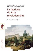 Couverture du livre « La fabrique du Paris révolutionnaire » de David Garrioch aux éditions La Decouverte
