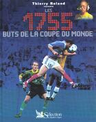 Couverture du livre « Les 1755 buts de la coupe du monde » de Thierry Roland aux éditions Selection Du Reader's Digest