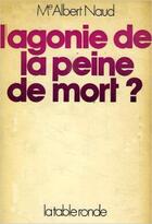 Couverture du livre « L'agonie de la peine de mort ? » de Naud Albert aux éditions Table Ronde