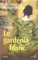 Couverture du livre « Le Gardenia Blanc » de Alexandra Belinda aux éditions Belfond