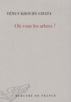 Couverture du livre « Où vont les arbres ? » de Venus Khoury-Ghata aux éditions Mercure De France