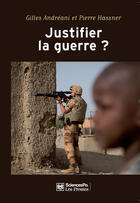 Couverture du livre « Justifier la guerre ? ; de l'humanitaire au contre-terrorisme » de Gilles Andreani et Pierre Hassner aux éditions Presses De Sciences Po