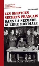 Couverture du livre « Les services secrets francais dans la Seconde Guerre mondiale » de Yves Bonnet aux éditions Editions Ouest-france