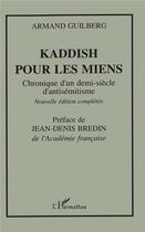 Couverture du livre « Kaddish pour les miens ; chronique d'un demi-siècle d'antisémitisme » de Armand Guilberg aux éditions L'harmattan