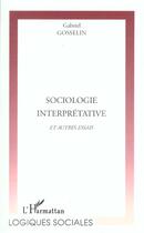 Couverture du livre « Sociologie interpretative et autres essais » de Gabriel Gosselin aux éditions L'harmattan