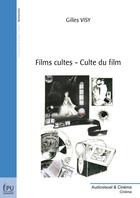 Couverture du livre « Films cultes, culte du film » de Gilles Visy aux éditions Publibook