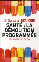 Couverture du livre « Santé : la démolition programmée ; les malades en danger » de Sauveur Boukris aux éditions Cherche Midi