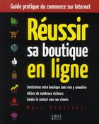 Couverture du livre « Reussir sa boutique en ligne - guide pratique du commerce sur internet » de Schillaci Marc aux éditions First Interactive