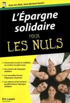 Couverture du livre « L'épargne solidaire poche pour les nuls » de Eric Larpin aux éditions First