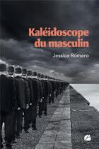 Couverture du livre « Kaléidoscope du masculin » de Jessica Romero aux éditions Editions Du Panthéon