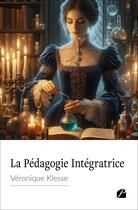 Couverture du livre « La Pédagogie Intégratrice » de Veronique Klesse aux éditions Editions Du Panthéon