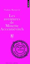 Couverture du livre « Les aventures de Minette Accentiévitch » de Vladan Matijevic aux éditions Points