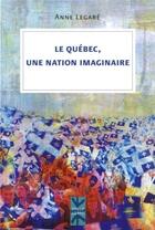 Couverture du livre « Le quebec une nation imaginaire » de Legare Anne aux éditions Pu De Montreal