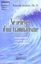 Couverture du livre « Se Relever A La Suite Un Traumatisme » de Pascale Brillon aux éditions Quebecor