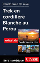 Couverture du livre « Randonnée de rêve - Trek en cordillère Blanche au Pérou » de  aux éditions Ulysse