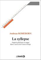 Couverture du livre « La syllepse ; aspects généraux et usage dans l'oeuvre de Francis Ponge » de Andreas Romeborn aux éditions De Boeck Superieur