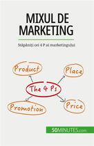 Couverture du livre « Mixul de marketing : St?pâni?i cei 4 P ai marketingului » de Morgane Kubicki aux éditions 50minutes.com