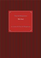 Couverture du livre « Bel-Ami : un roman de Guy de Maupassant » de Guy de Maupassant aux éditions Books On Demand