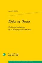 Couverture du livre « Eidos et Ousia ; de l'unité théorique de la métaphysique d'Aristote » de Annick Jaulin aux éditions Classiques Garnier