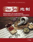 Couverture du livre « Pao Zhi - Prescrire les substances médicinales chinoises préparées » de Philippe Sionneau aux éditions Guy Trédaniel