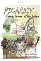 Couverture du livre « Picardie ; poussières d'histoire » de David Delannoy et Jean-Marc Agricola aux éditions Editions Sutton