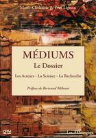 Couverture du livre « Médiums ; le dossier » de Marie-Christine Lignon aux éditions 12-21