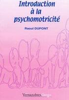 Couverture du livre « Introduction à la psychomotricité » de Dupont aux éditions Vernazobres Grego