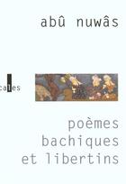 Couverture du livre « Poemes bachiques et libertins » de Abu Nuwas aux éditions Verticales