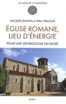 Couverture du livre « Église romane, lieu d'énergie : pour une géobiologie du sacré » de Jacques Bonvin et Paul Trilloux aux éditions Dervy
