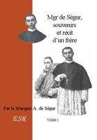 Couverture du livre « Mgr de Ségur, souvenirs et récit d'un frère » de A. De Segur aux éditions Saint-remi