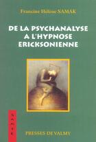Couverture du livre « De la psychanalyse a l'hypnose ericksonienne » de Francine Helene Samak aux éditions Presses De Valmy