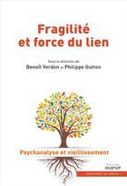 Couverture du livre « Fragilité et force du lien ; psychanalise et vieillissement » de Philippe Gutton et Benoit Verdon aux éditions In Press