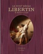 Couverture du livre « Le XVIIIe siècle libertin : de Marivaux à Sade » de Michel Delon aux éditions Citadelles & Mazenod
