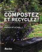Couverture du livre « Compostez et recyclez ! jardinez créatif avec des feuilles, du mulch, des branches, des rocailles... » de Ivo Pauwels aux éditions Editions Racine