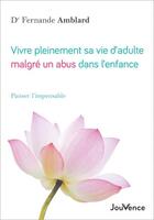 Couverture du livre « Vivre pleinement sa vie d'adulte malgré un abus dans l'enfance : panser l'impensable » de Fernande Amblard aux éditions Jouvence