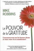 Couverture du livre « Le pouvoir de la gratitude ; concentrez-vous sur les bonnes choses et voyez votre vie se transformer ! » de Mike Robbins aux éditions Dauphin Blanc