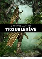 Couverture du livre « Troublerêve » de Christophe Kauffman aux éditions Numeriklivres