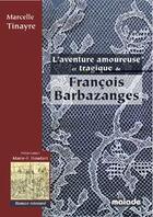 Couverture du livre « L'aventure amoureuse et tragique de François Barbazanges » de Marcelle Tinayre aux éditions Maiade