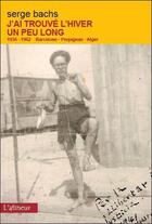Couverture du livre « J'ai trouvé l'hiver un peu long ; 1936-1962 ; Barcelone - Perpignan - Alger » de Serge Bachs aux éditions Atinoir
