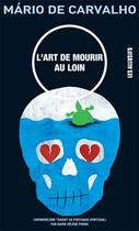 Couverture du livre « L'art de mourir au loin » de Mario De Carvalho aux éditions Les Allusifs