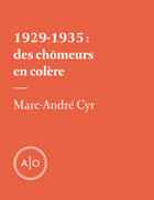 Couverture du livre « 1929-1935: des chômeurs en colère » de Marc-Andre Cyr aux éditions Atelier 10