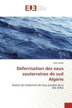 Couverture du livre « Deferrisation des eaux souterraines de sud Algerie : Station de traitement de l'eau potable de la ville d'illizi » de Samir Kateb aux éditions Editions Universitaires Europeennes