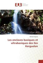 Couverture du livre « Les enclaves basiques et ultrabasiques des iles kerguelen » de Michel Gregoire aux éditions Editions Universitaires Europeennes