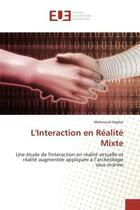 Couverture du livre « L'Interaction en Realite Mixte : Interaction en realite virtuelle et realite augmentee appliquee A l'archeologie sous-marine » de Mahmoud Haydar aux éditions Editions Universitaires Europeennes