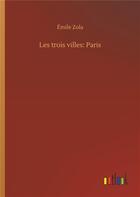 Couverture du livre « Les trois villes: paris » de Émile Zola aux éditions Timokrates