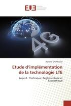 Couverture du livre « Étude d'implémentation de la technologie LTE ; aspect : technique, réglementaire et économique » de Aymane Chahboune aux éditions Editions Universitaires Europeennes