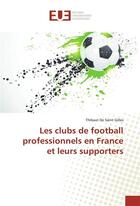 Couverture du livre « Les clubs de football professionnels en france et leurs supporters » de Gilles T D S. aux éditions Editions Universitaires Europeennes