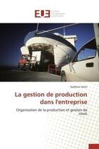 Couverture du livre « La gestion de production dans l'entreprise - organisation de la production et gestion de stock » de Selmi Nadhem aux éditions Editions Universitaires Europeennes